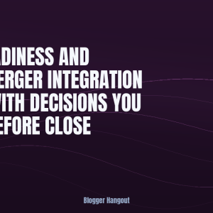 Exit Readiness and Post-Merger Integration Start With Decisions You Make Before Close