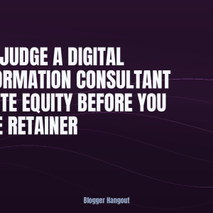 How to Judge a Digital Transformation Consultant in Private Equity Before You Sign the Retainer