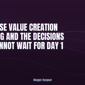 Pre-Close Value Creation Planning and the Decisions That Cannot Wait for Day 1